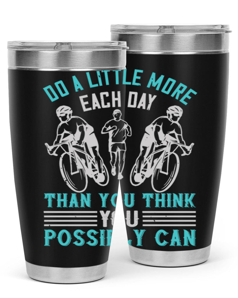 do a little more each day than you think you possibly can 47#- running- Tumbler