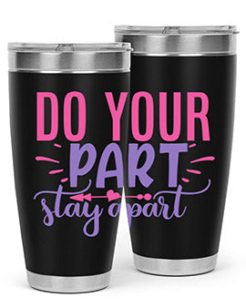 do your part stay apart Style 52#- corona virus- Tumbler