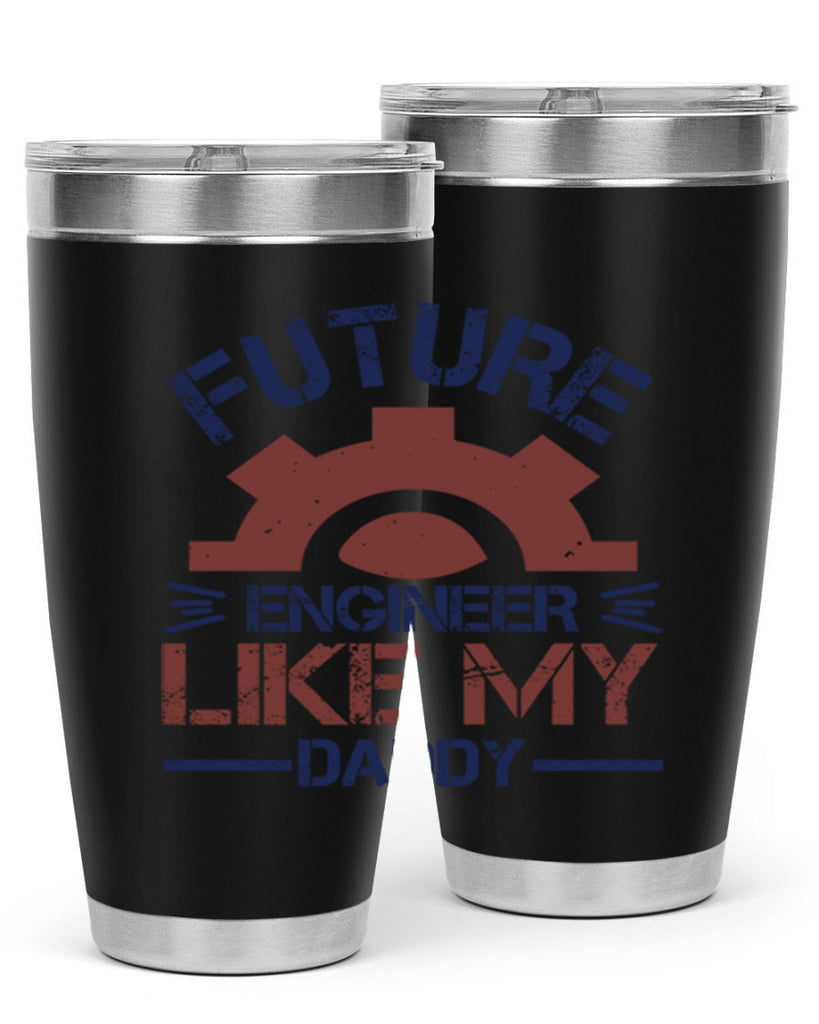 future engineer like my daddy Style 56#- engineer- tumbler
