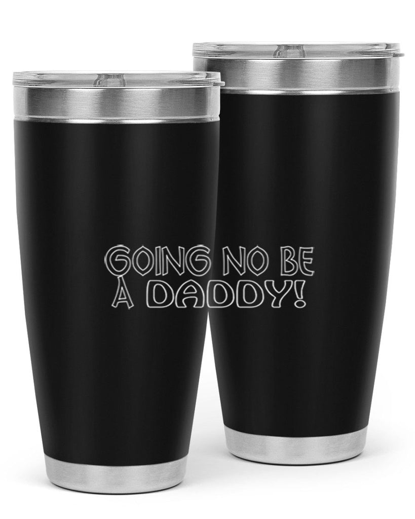 going no be a daddyh 13#- dad- Tumbler