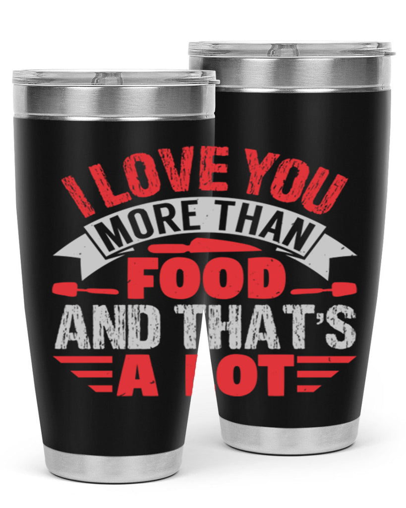 i love you more than food 37#- bbq- Tumbler