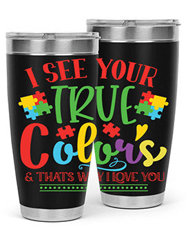 i see your true colors thats why i love you Style 24#- autism- Tumbler