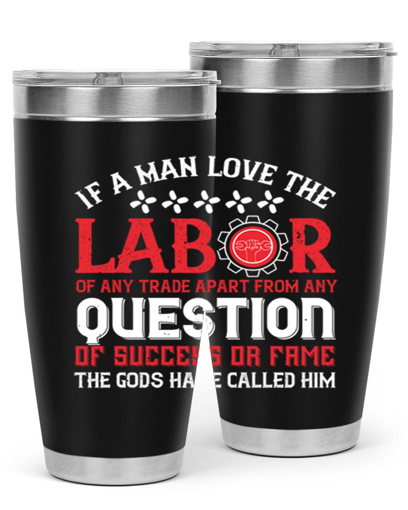 if a man love the labor of any trade apart from any question of success 36#- labor day- Tumbler
