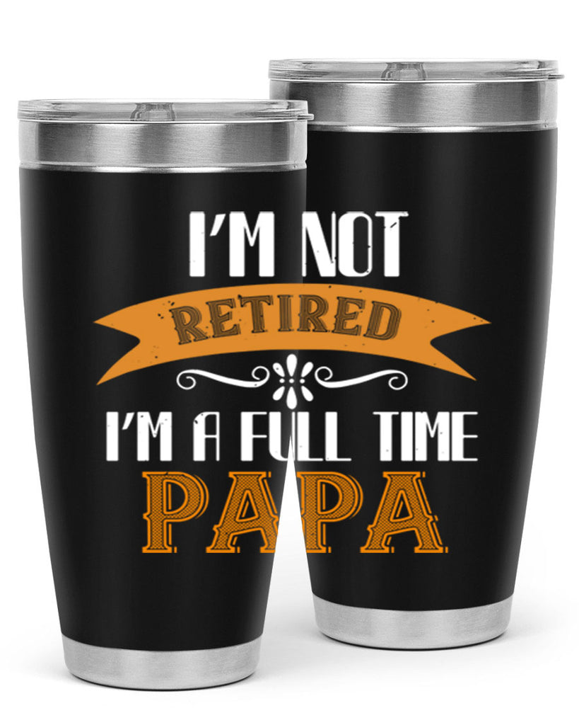 im not retired im a full time 36#- grandpa - papa- Tumbler