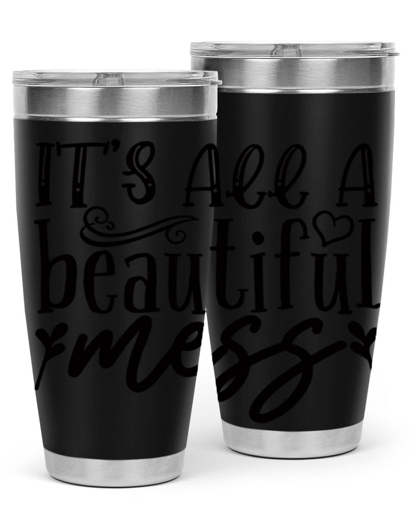 its all a beautiful mess 98#- home- Tumbler