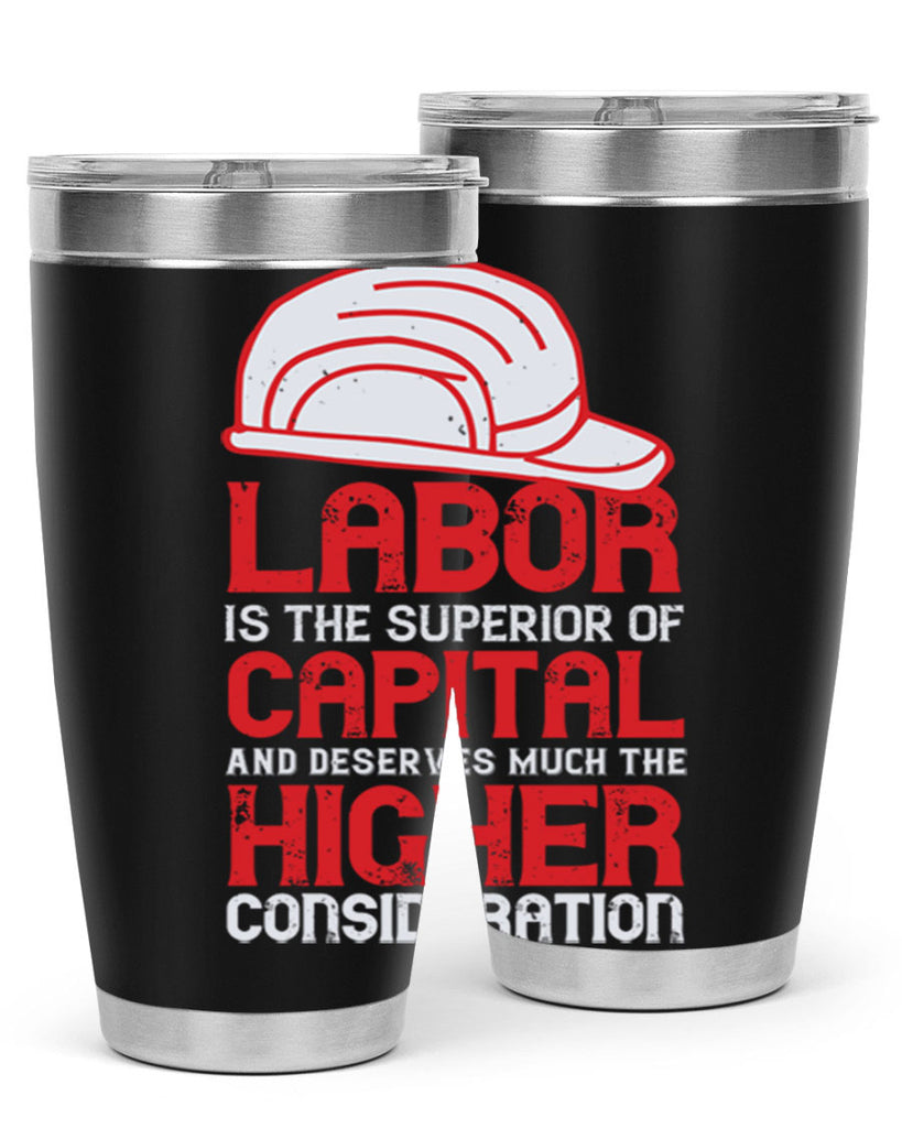 labor is the superior of capital and deserves much the higher consideration 27#- labor day- Tumbler