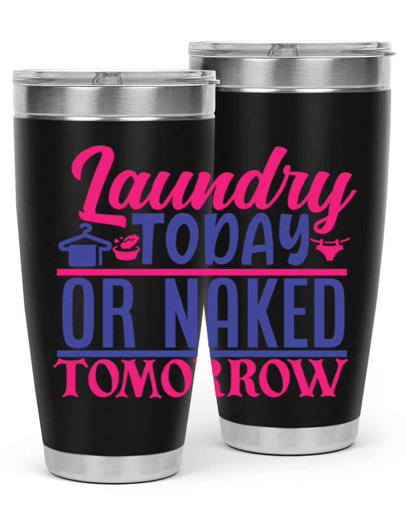 laundry today or naked tomorrow 4#- laundry- Tumbler