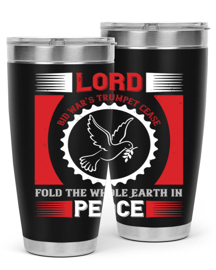 lord bid war’s trumpet cease fold the whole earth in peace 48#- Veterns Day- Tumbler