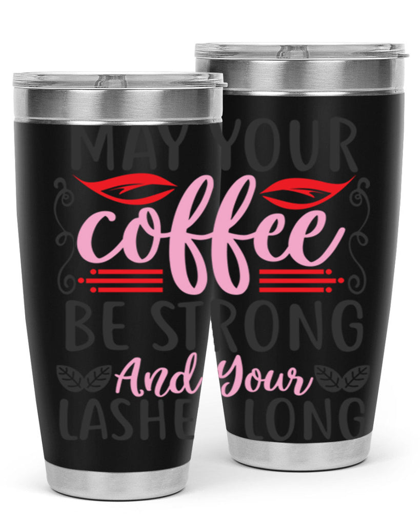 may your coffee be strong and your lashes long Style 151#- make up- Tumbler