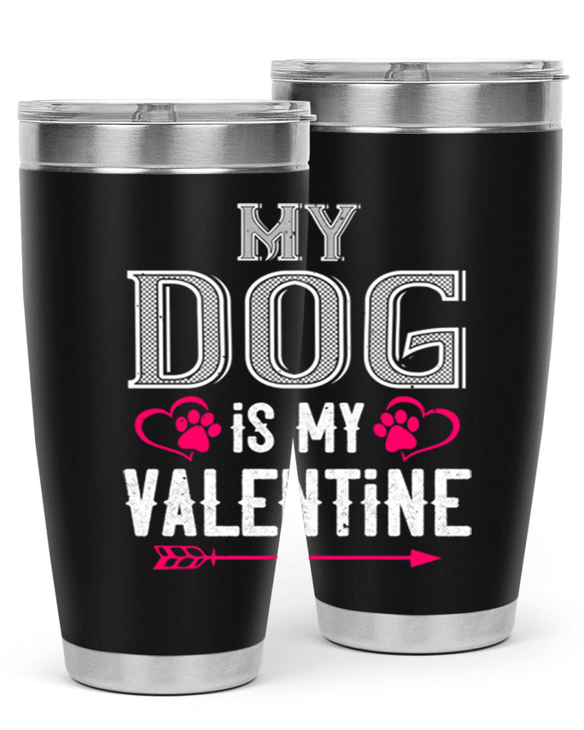 my dog is my valentine 38#- valentines day- Tumbler