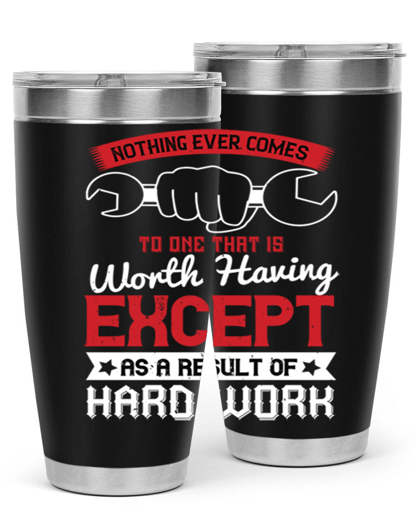 nothing ever comes to one that is worth having except as a result of hard work 23#- labor day- Tumbler