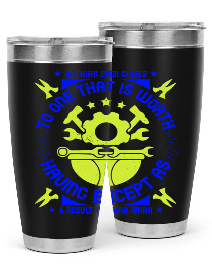 nothing ever comes to one that is worth having except as a result of hard work 3#- labor day- Tumbler