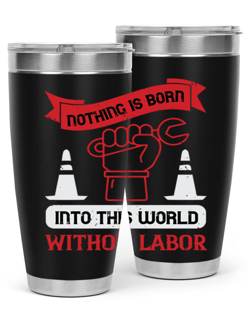 nothing is born into this world without labor 22#- labor day- Tumbler