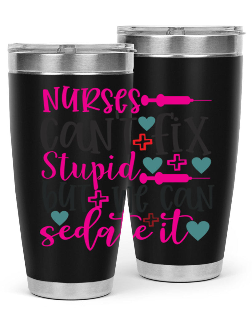 nurses cant fix stupid but we can sedate it Style Style 86#- nurse- tumbler