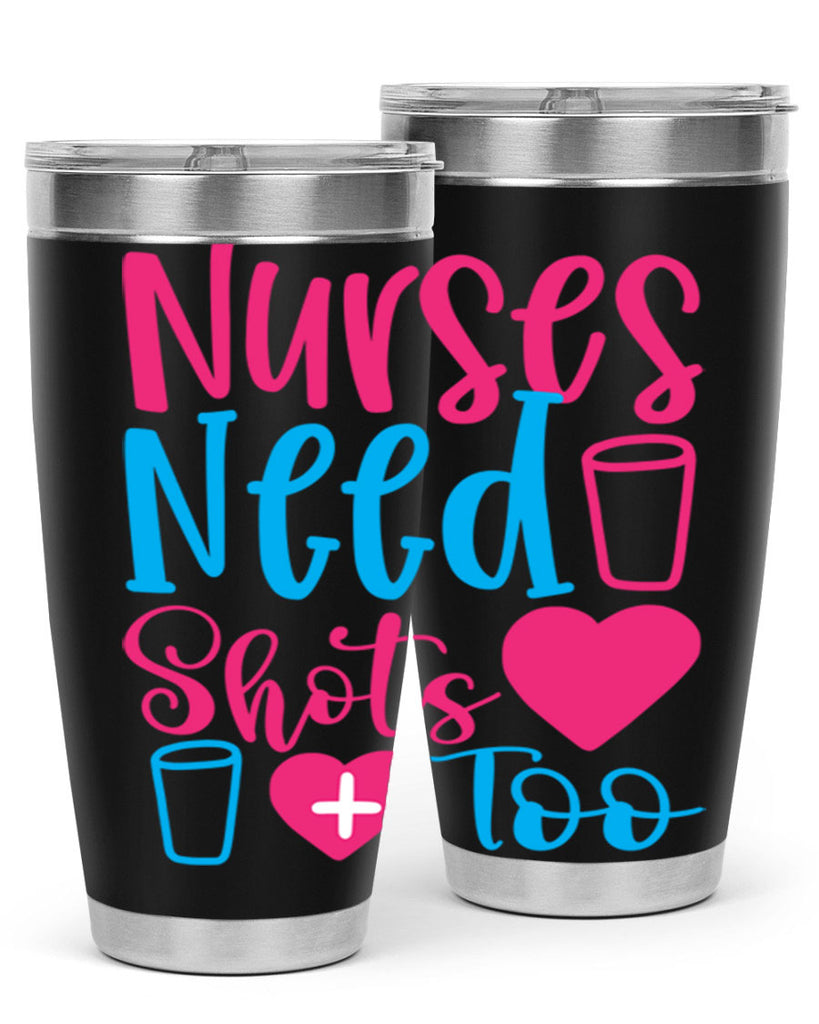 nurses need shots too Style Style 80#- nurse- tumbler