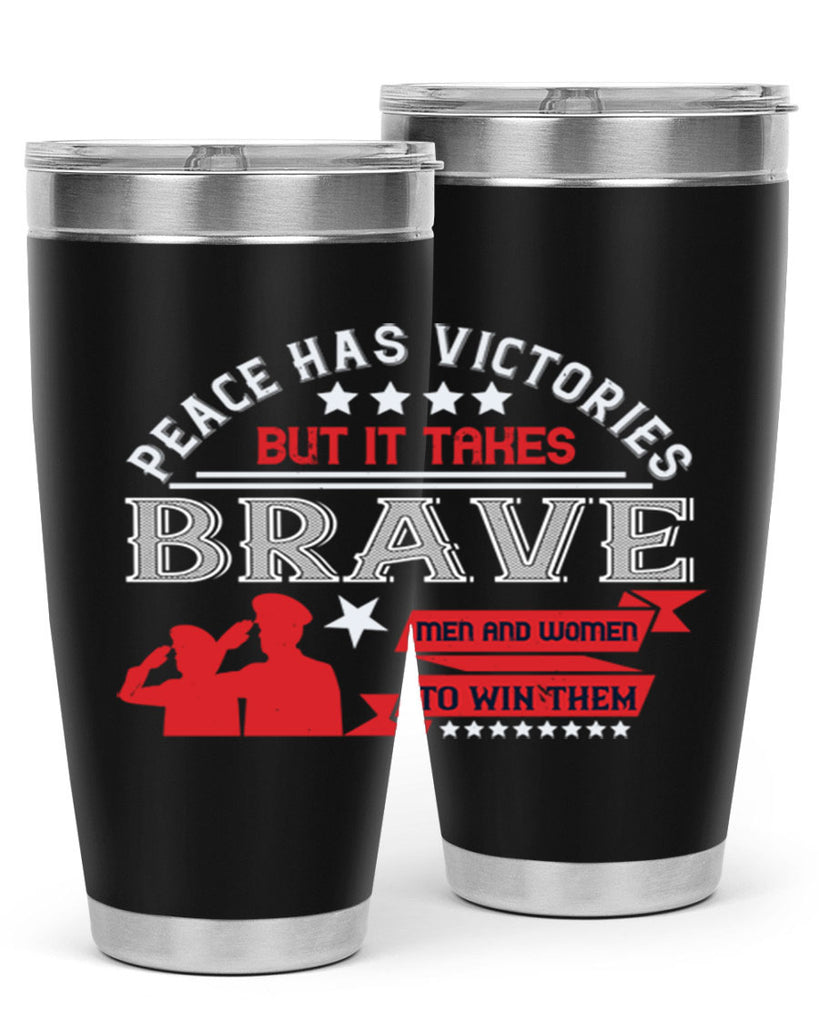 peace has victories but it takes brave men and women to win them 38#- Veterns Day- Tumbler