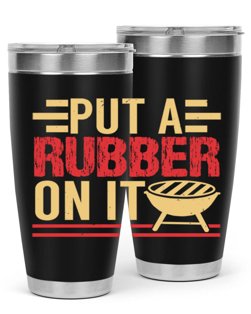 put a rubber on it 18#- bbq- Tumbler