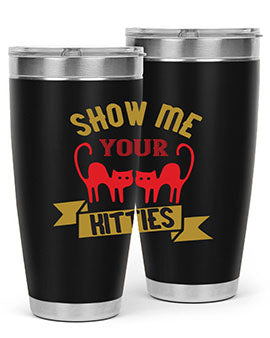 show me your kitties Style 115#- cat- Tumbler