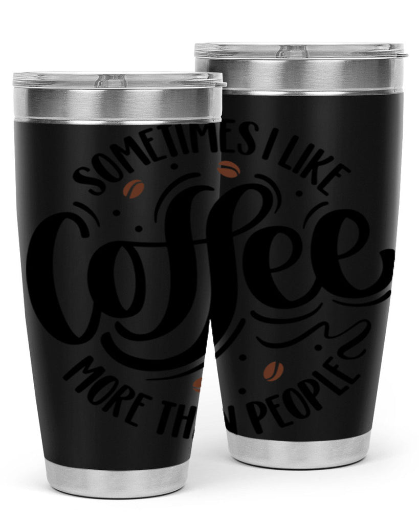 sometimes i like coffee more than people 34#- coffee- Tumbler