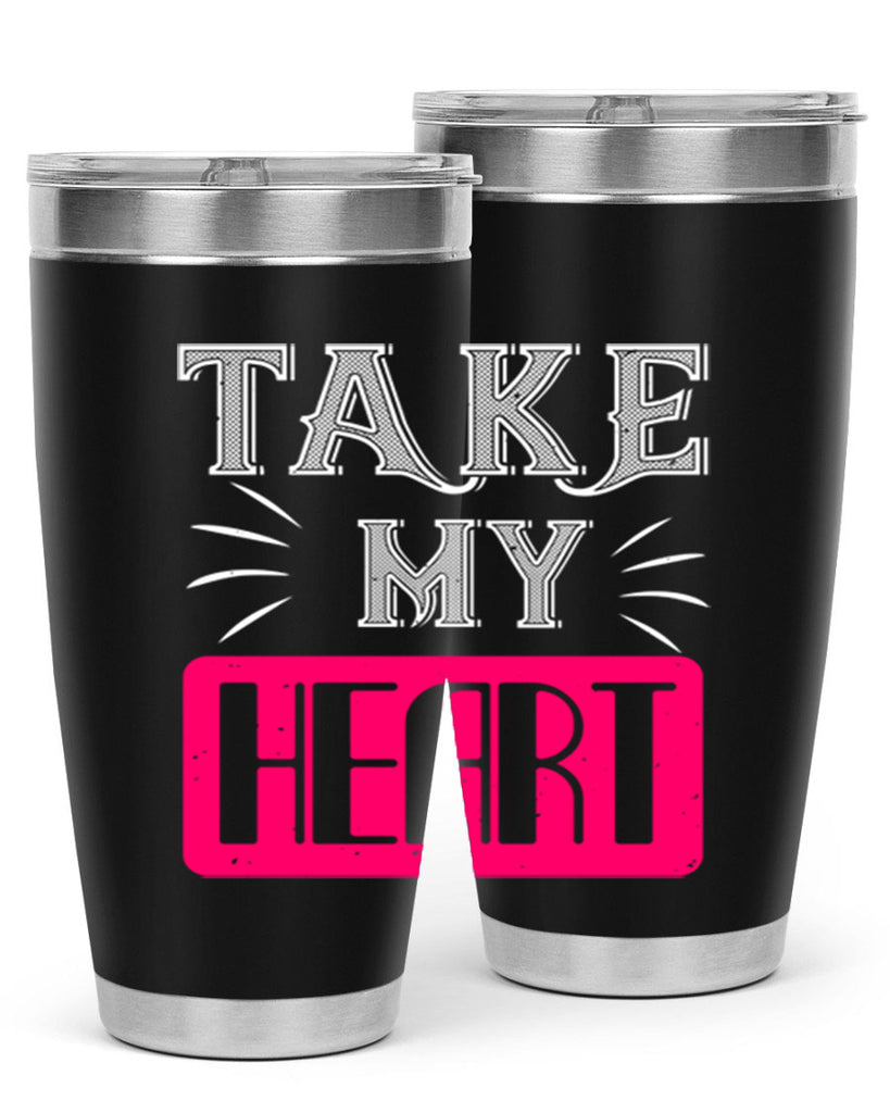 take my heart 8#- valentines day- Tumbler