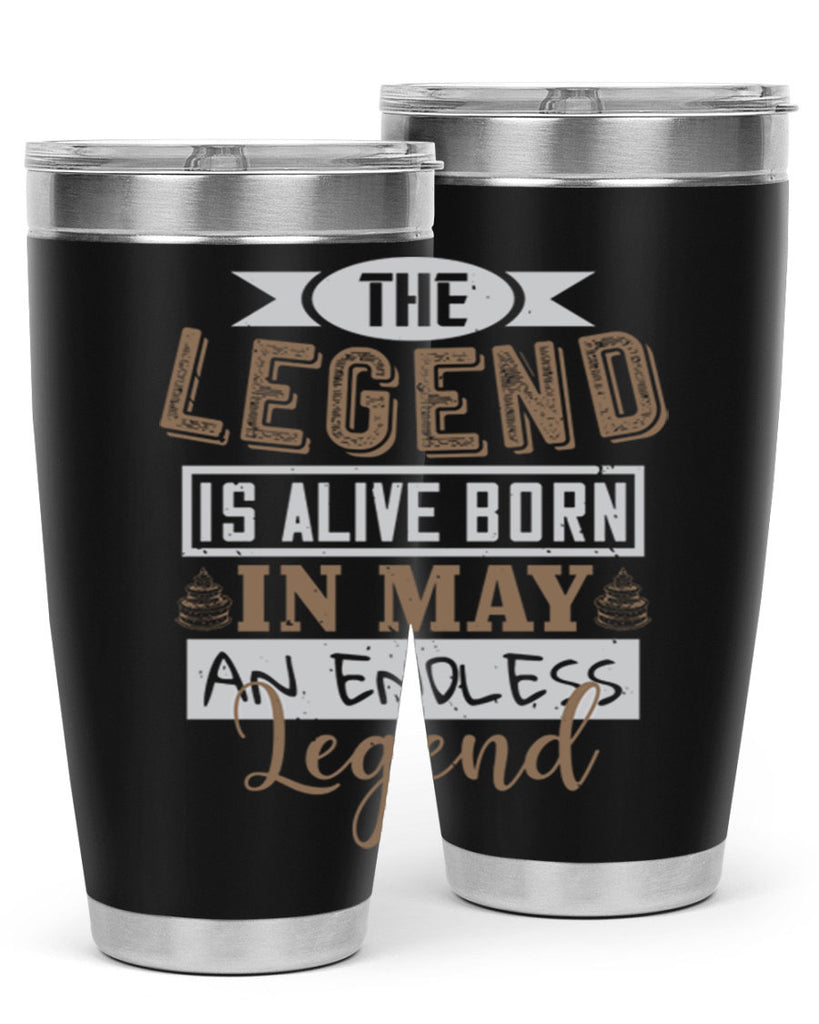 the legend is alive born in may an endless legend Style 28#- birthday- tumbler