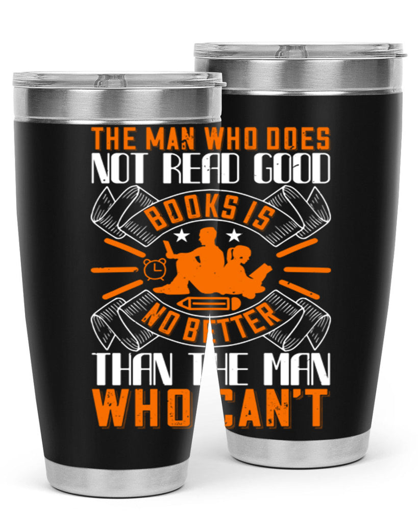 the man who does not read good books is no better than the man who can’t 10#- reading- Tumbler