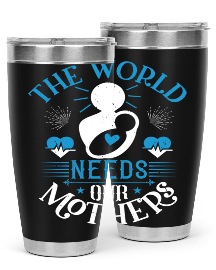 the world needs our mothers 29#- mothers day- Tumbler
