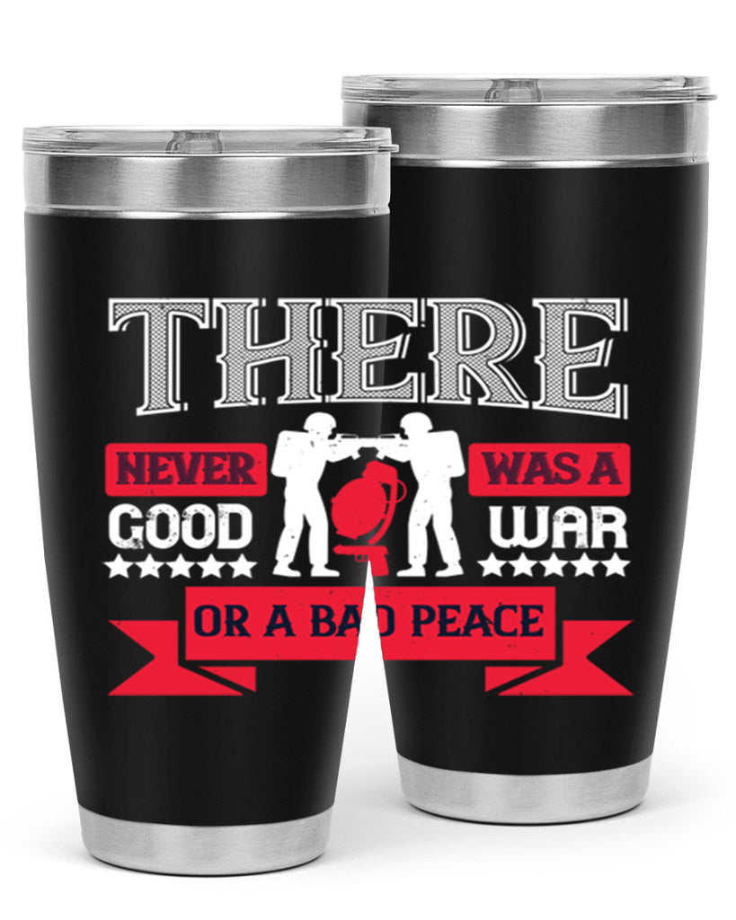 there never was a good war or a bad peace 20#- Veterns Day- Tumbler
