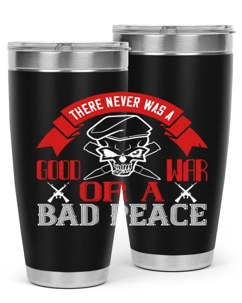 there never was a good war or a bad peace 86#- Veterns Day- Tumbler