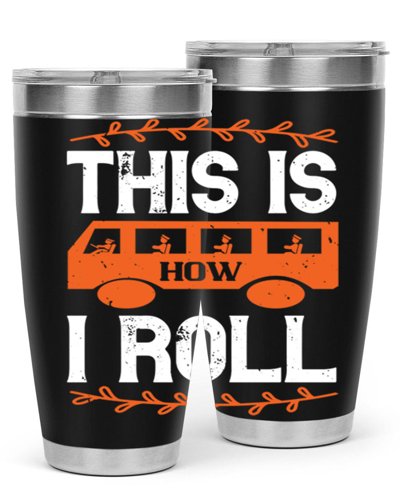 this is how i roll Style 11#- bus driver- tumbler