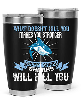 what doesnt kill you makes you stronger except shark sharks will kill you Style 4#- shark  fish- Tumbler