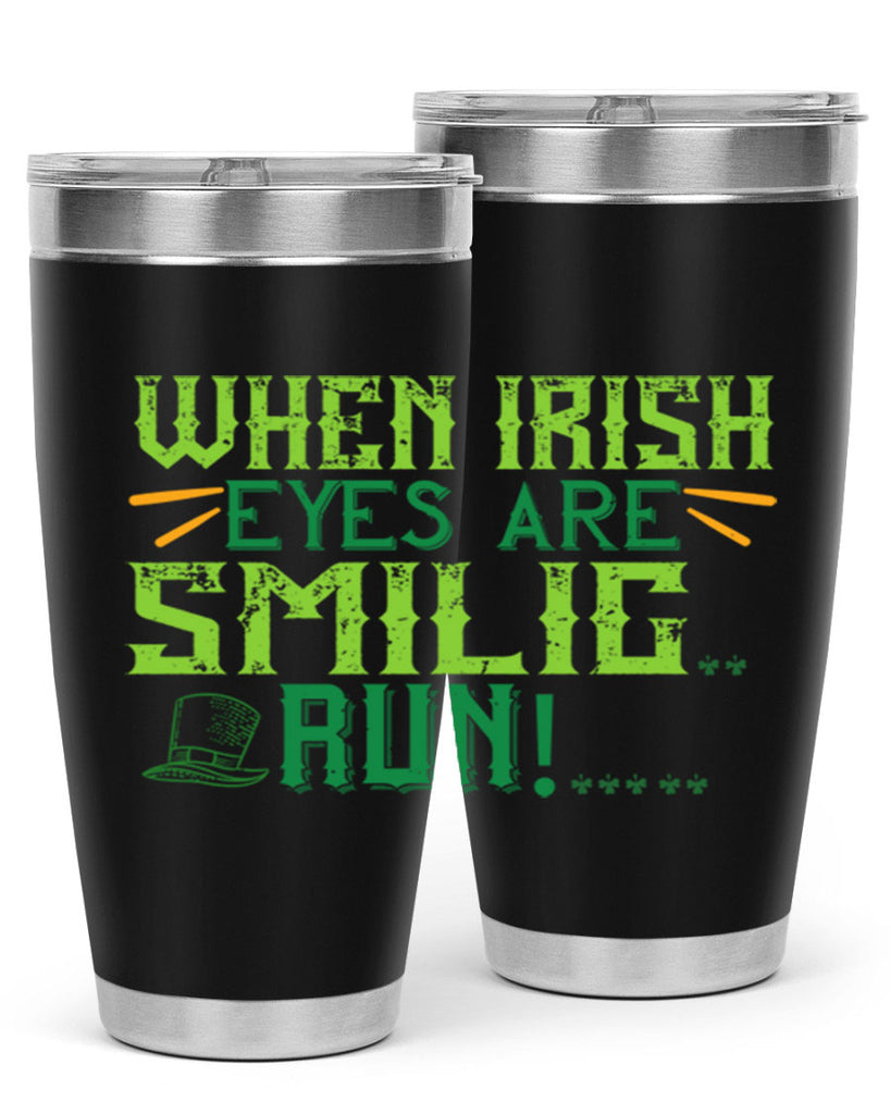 when irish eyes are smilig run Style 6#- St Patricks Day- Tumbler