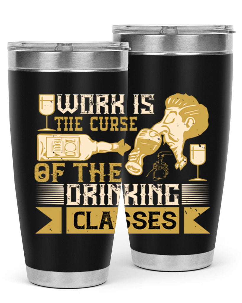 work is the curse of the drinking classes 15#- drinking- Tumbler
