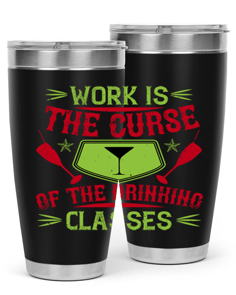 work is the curse of the drinking classes 16#- drinking- Tumbler