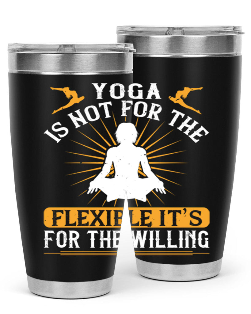 yoga is not for the flexible it’s for the willing 24#- yoga- Tumbler