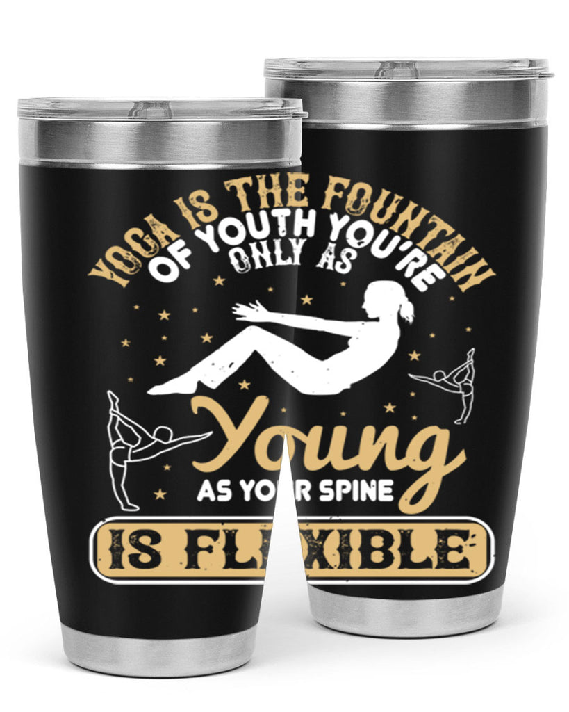 yoga is the fountain of youth you’re only as young as your spine is flexible 22#- yoga- Tumbler