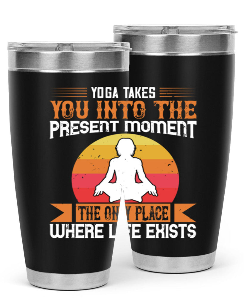 yoga takes you into the present moment the only place where life exists 8#- yoga- Tumbler