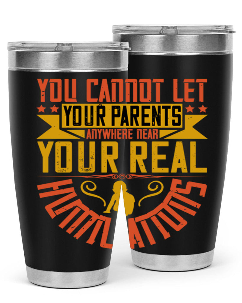 you cannot let your parents anywhere near your real humiliations 7#- Parents Day- Tumbler