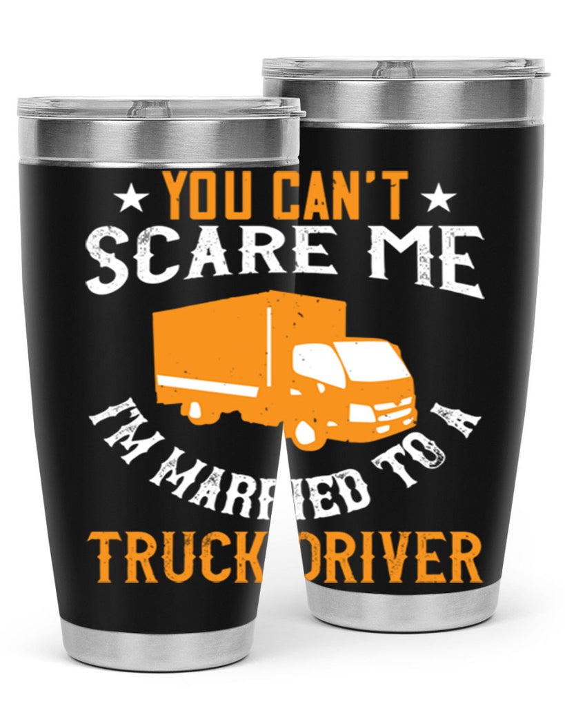 you cant scare me im married to a truck driver Style 7#- truck driver- tumbler