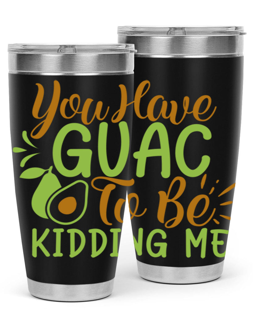 you have guac to be kidding me 1#- avocado- Tumbler