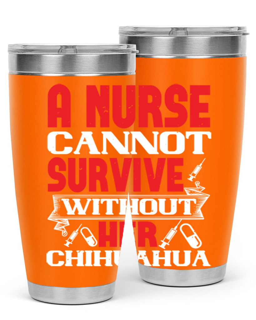 A nurse cannot survive without her chihuahua Style 412#- nurse- tumbler