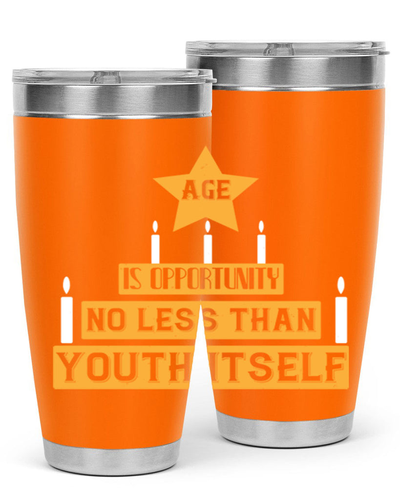 Age is opportunity no less than youth itself Style 102#- birthday- tumbler