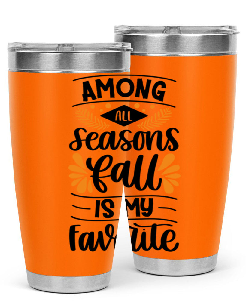 Among All Seasons Fall Is My Favorite 471#- fall- Tumbler