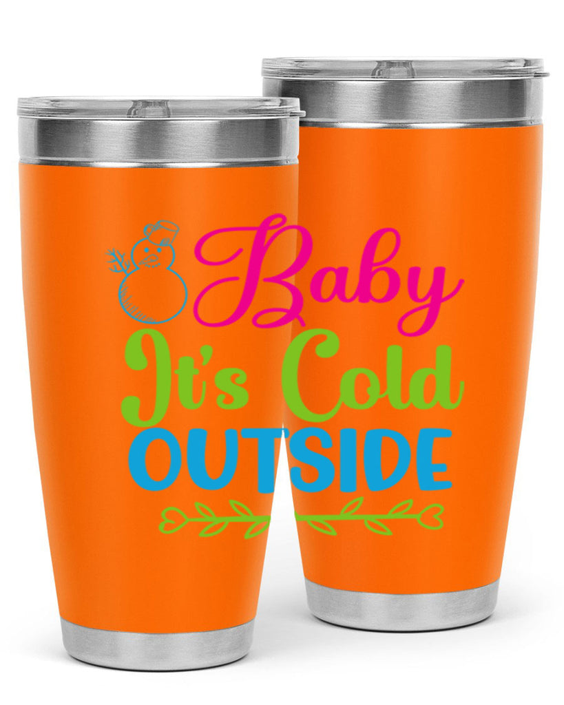 Baby Its Cold Outside 18#- winter- Tumbler