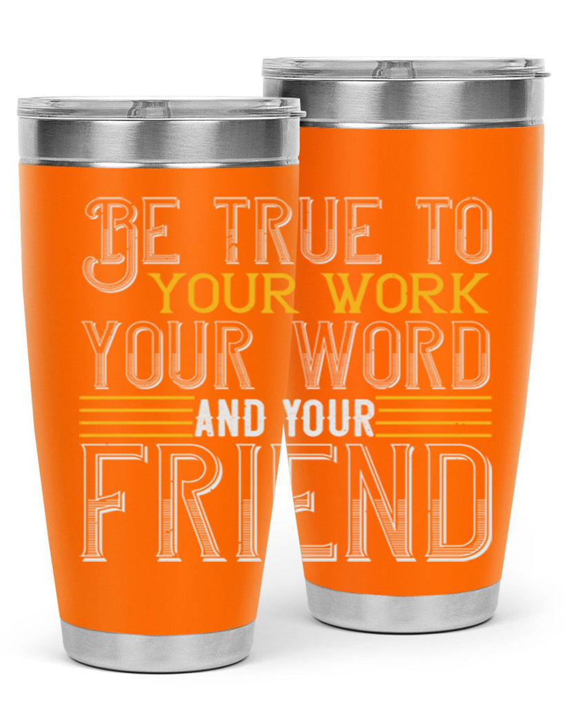 Be true to your work your word and your friend Style 143#- St Patricks Day- Tumbler