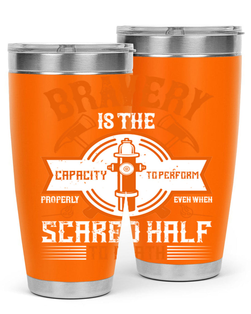 Bravery is the capacity to perform properly even when scared half to death Style 88#- fire fighter- tumbler