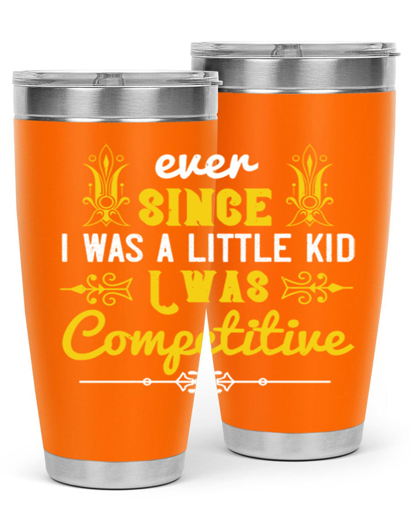 Ever since I was a little kid I was competitive Style 40#- baby- Tumbler