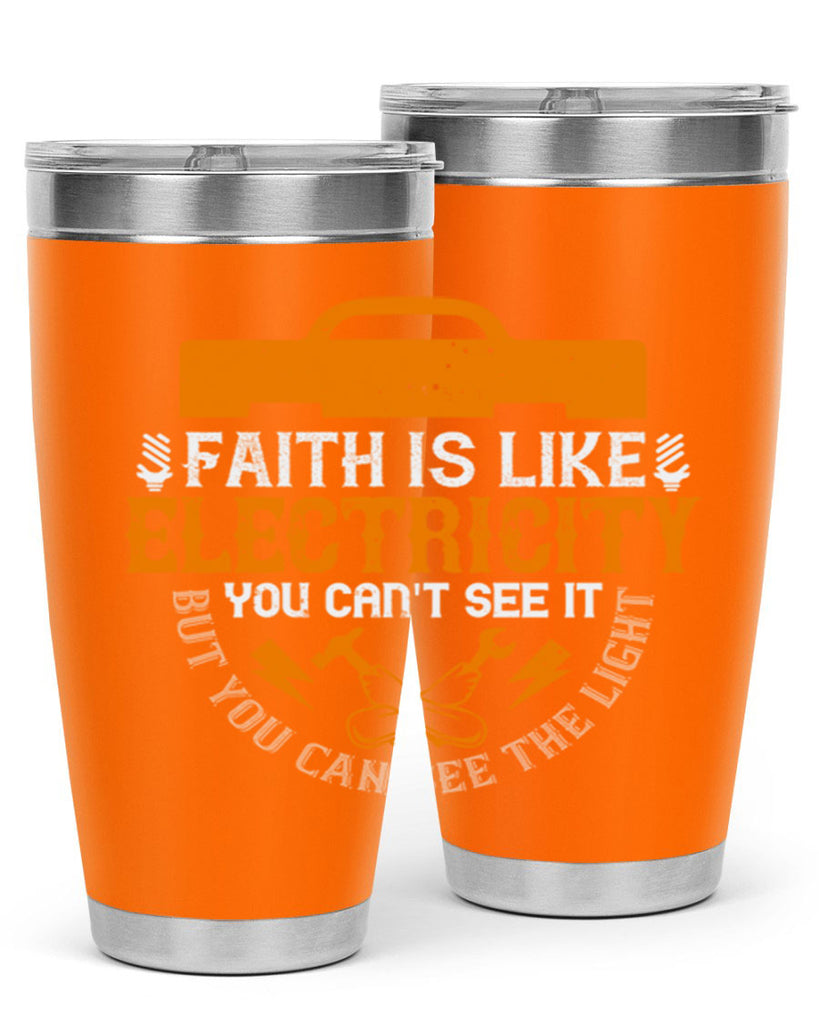 Faith is like electricity You cant see it but you can see the light Style 41#- electrician- tumbler