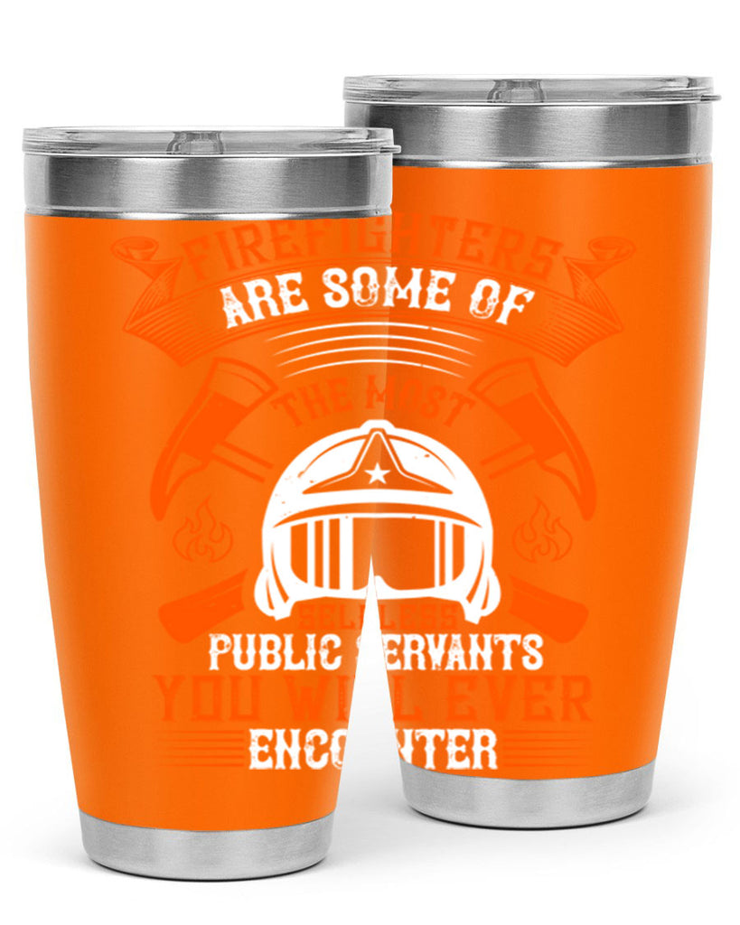 Firefighters are some of the most selfless public servants you will ever encounter Style 75#- fire fighter- tumbler
