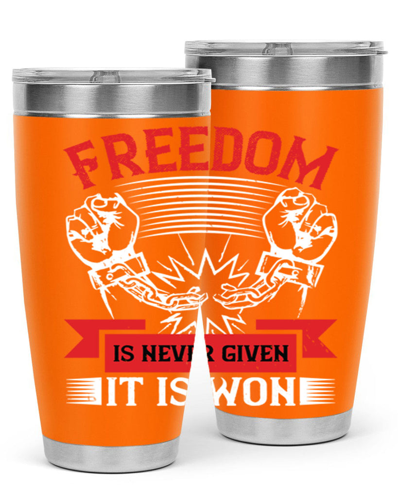 Freedom is never given it is won Style 89#- Fourt Of July- Tumbler